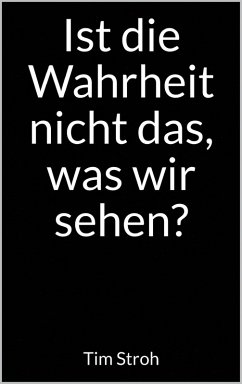 Ist die Wahrheit nicht das, was wir sehen? (eBook, ePUB) - Stroh, Tim