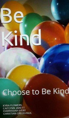 Be Kind: Choose to Be Kind (eBook, ePUB) - Flowers, Kyra; Jarrett, Caitlyn; Ivery, Marrissiah; Greer-Paul, Christian