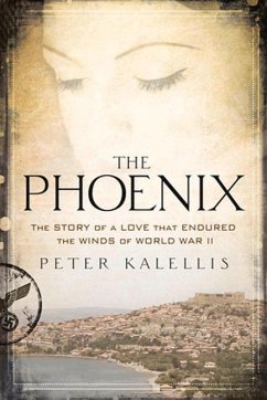 The Phoenix: The Story of a Love That Endured the Winds of World War II - Kalellis, Peter M.