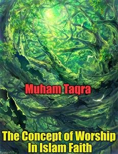 The Concept of Worship In Islam Faith (eBook, ePUB) - Taqra, Muham