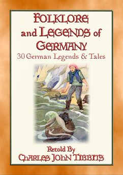 FOLKLORE AND LEGENDS OF GERMANY - 30 German folk and fairy tales (eBook, ePUB) - By Charles John Tibbits, Retold; E. Mouse, Anon