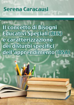 Il concetto di Bisogni Educativi Speciali (BES) e caratterizzazione dei disturbi specifici dell’apprendimento (DSA) (eBook, ePUB) - Caracausi, Serena