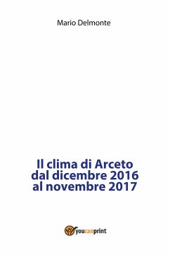 Il clima di Arceto dal dicembre 2016 al novembre 2017 (eBook, PDF) - Delmonte, Mario