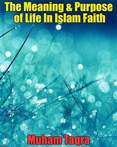 The Meaning & Purpose of Life In Islam Faith (eBook, ePUB) - Taqra, Muham