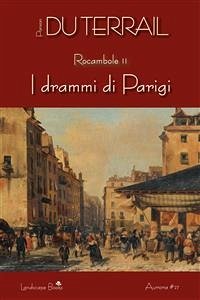 I drammi di Parigi. Rocambole vol. 2 (eBook, ePUB) - Alexis Ponson Du Terrail, Pierre; du Terrail, Ponson