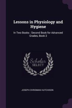 Lessons in Physiology and Hygiene - Hutchison, Joseph Chrisman