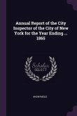 Annual Report of the City Inspector of the City of New York for the Year Ending ... 1865