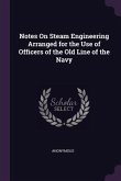 Notes On Steam Engineering Arranged for the Use of Officers of the Old Line of the Navy