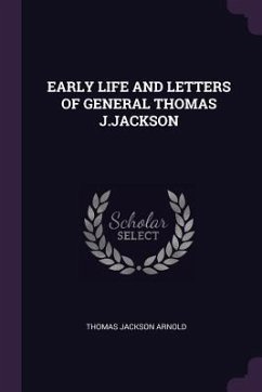 Early Life and Letters of General Thomas J.Jackson - Arnold, Thomas Jackson