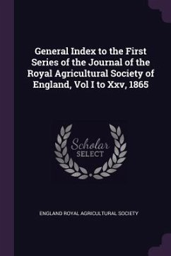 General Index to the First Series of the Journal of the Royal Agricultural Society of England, Vol I to Xxv, 1865