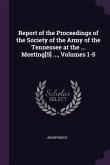 Report of the Proceedings of the Society of the Army of the Tennessee at the ... Meeting[S] ..., Volumes 1-5