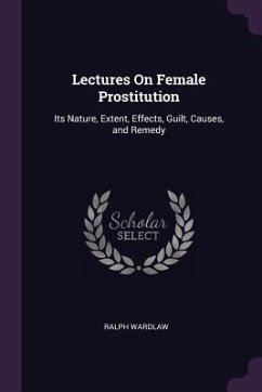 Lectures On Female Prostitution - Wardlaw, Ralph