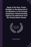 Reply of the Hon. Foster Blodgett to the Memorial of six Members of the Georgia Legislature, Remonstrating Against his Admission Into the United States Senate