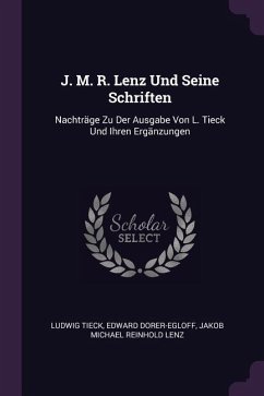 J. M. R. Lenz Und Seine Schriften - Tieck, Ludwig; Dorer-Egloff, Edward; Lenz, Jakob Michael Reinhold