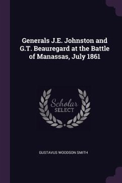 Generals J.E. Johnston and G.T. Beauregard at the Battle of Manassas, July 1861 - Smith, Gustavus Woodson