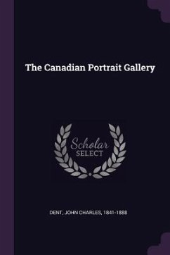 The Canadian Portrait Gallery - Dent, John Charles