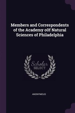 Members and Correspondents of the Academy o0f Natural Sciences of Philadelphia - Anonymous