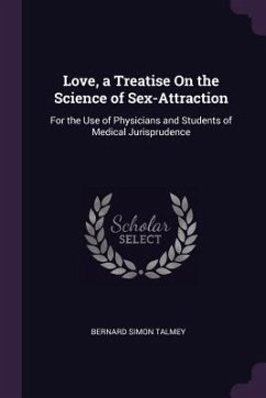 Love, a Treatise On the Science of Sex-Attraction - Talmey, Bernard Simon