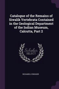 Catalogue of the Remains of Siwalik Vertebrata Contained in the Geological Department of the Indian Museum, Calcutta, Part 2 - Lydekker, Richard