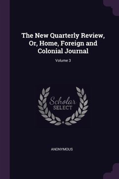 The New Quarterly Review, Or, Home, Foreign and Colonial Journal; Volume 3 - Anonymous