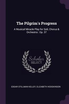 The Pilgrim's Progress - Kelley, Edgar Stillman; Hodgkinson, Elizabeth