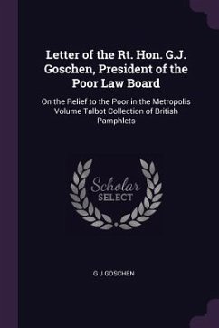 Letter of the Rt. Hon. G.J. Goschen, President of the Poor Law Board - Goschen, G J