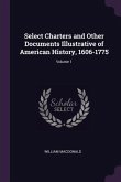 Select Charters and Other Documents Illustrative of American History, 1606-1775; Volume 1