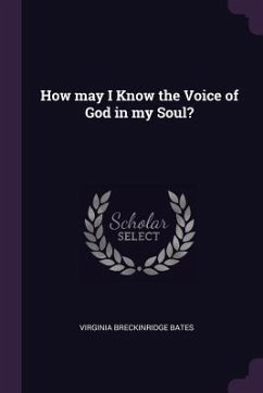 How may I Know the Voice of God in my Soul? - Bates, Virginia Breckinridge