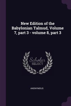 New Edition of the Babylonian Talmud, Volume 7, part 3 - volume 8, part 3