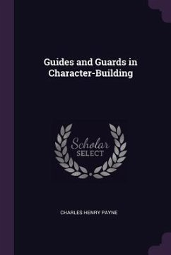Guides and Guards in Character-Building - Payne, Charles Henry