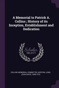A Memorial to Patrick A. Collins; History of its Inception, Establishment and Dedication
