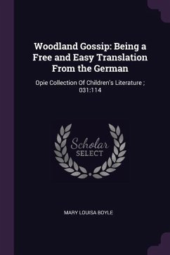 Woodland Gossip: Being a Free and Easy Translation From the German: Opie Collection Of Children's Literature; 031:114