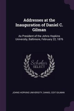 Addresses at the Inauguration of Daniel C. Gilman - Gilman, Daniel Coit