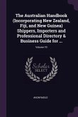 The Australian Handbook (Incorporating New Zealand, Fiji, and New Guinea) Shippers, Importers and Professional Directory & Business Guide for ...; Volume 19