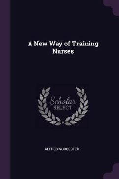 A New Way of Training Nurses - Worcester, Alfred