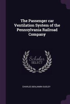 The Passenger car Ventilation System of the Pennsylvania Railroad Company - Dudley, Charles Benjamin