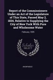 Report of the Commissioners Under an Act of the Legislature of This State, Passed May 2, 1834, Relative to Supplying the City of New York With Pure and Wholesome Water