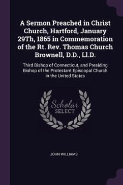 Cover A Sermon Preached in Christ Church, Hartford, January 29Th, 1865 in Commemoration of the Rt. Rev. Thomas Church Brownell, D.D., Ll.D.
