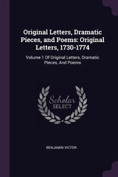 Original Letters, Dramatic Pieces, and Poems - Victor, Benjamin