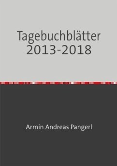 Tagebuchblätter 2013-2018 - Pangerl, Armin