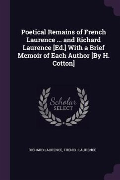 Poetical Remains of French Laurence ... and Richard Laurence [Ed.] With a Brief Memoir of Each Author [By H. Cotton] - Laurence, Richard; Laurence, French