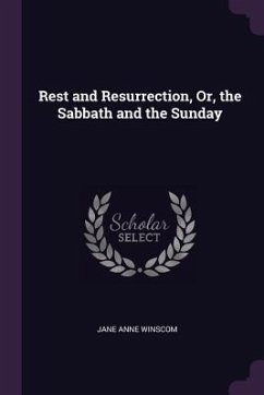 Rest and Resurrection, Or, the Sabbath and the Sunday - Winscom, Jane Anne