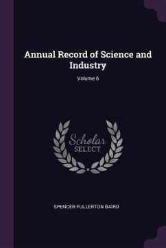 Annual Record of Science and Industry; Volume 6 - Baird, Spencer Fullerton