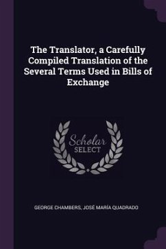 The Translator, a Carefully Compiled Translation of the Several Terms Used in Bills of Exchange - Chambers, George; Quadrado, José María