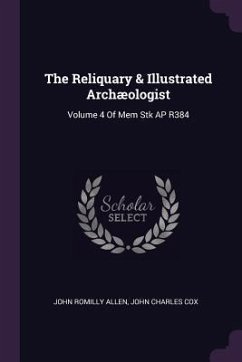 The Reliquary & Illustrated Archæologist - Allen, John Romilly; Cox, John Charles