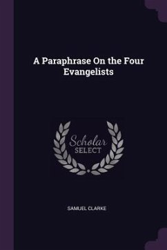 A Paraphrase On the Four Evangelists - Clarke, Samuel