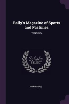 Baily's Magazine of Sports and Pastimes; Volume 26 - Anonymous
