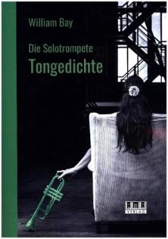 Die Solotrompete: Tongedichte - Bay, William