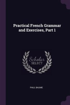 Practical French Grammar and Exercises, Part 1 - Baume, Paul