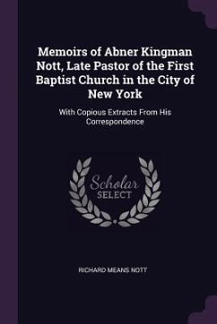 Memoirs of Abner Kingman Nott, Late Pastor of the First Baptist Church in the City of New York - Nott, Richard Means